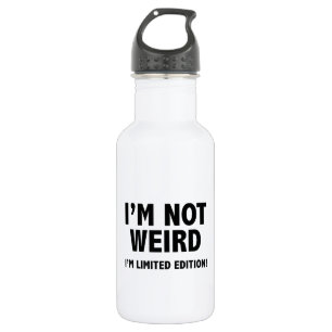 I'm not weird. I'm limited edition. 532 Ml Water Bottle