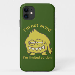 I'M NOT WEIRD, I'M LIMITED EDITION funny iPhone 11 Case