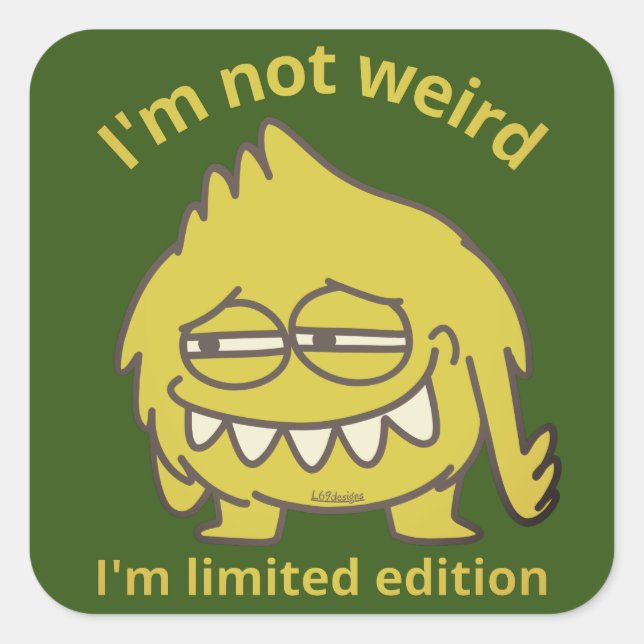 I'M NOT WEIRD, I'M LIMITED EDITION funny           Square Sticker (Front)