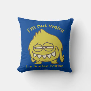 I'M NOT WEIRD, I'M LIMITED EDITION funny Throw Pillow