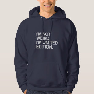 I'M NOT WEIRD I'M LIMITED EDITION HOODIE
