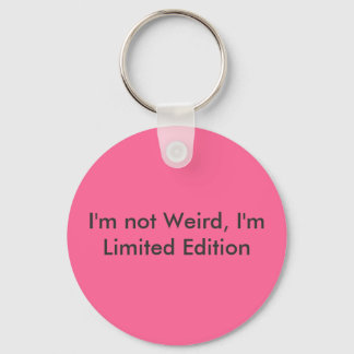 I'm not Weird, I'm Limited Edition Keychain