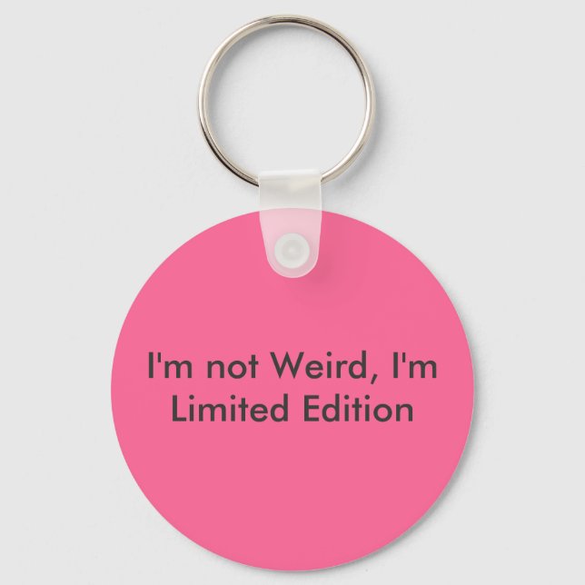 I'm not Weird, I'm Limited Edition Keychain (Front)