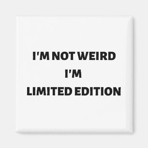 I'm not weird I'm limited edition Magnet
