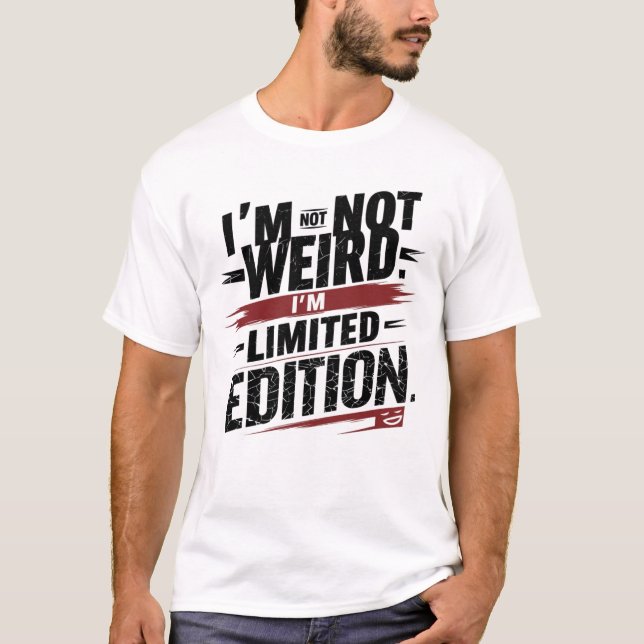 I'm Not Weird.I'm Limited Edition.-T-shirt T-Shirt (Front)