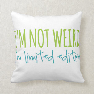 I'm Not Weird I'm Limited Edition Throw Pillow