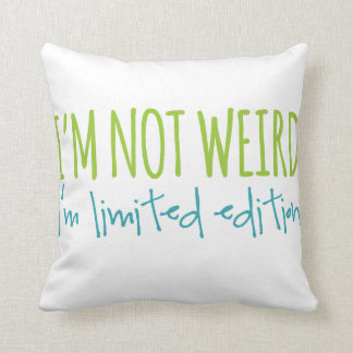I'm Not Weird I'm Limited Edition Throw Pillow
