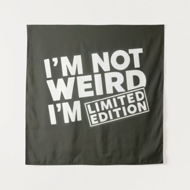 I'm Not Weird Limited Edition Quote - Tapestry (Front)