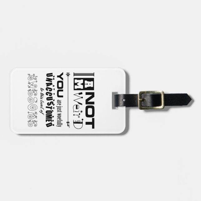 I'm Not Weird Luggage Tag (Front Horizontal)