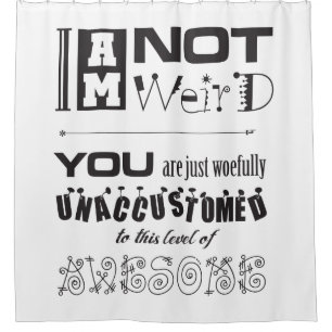 I'm Not Weird! Shower Curtain