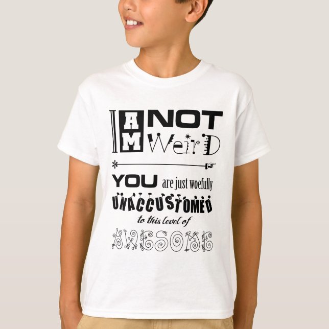 I'm Not Weird T-Shirt (Front)