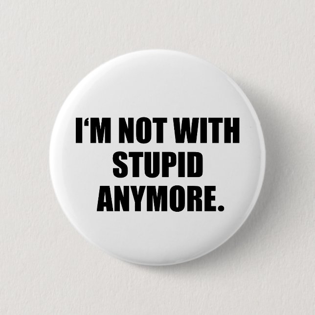 I'm Not With Stupid Anymore 2 Inch Round Button (Front)