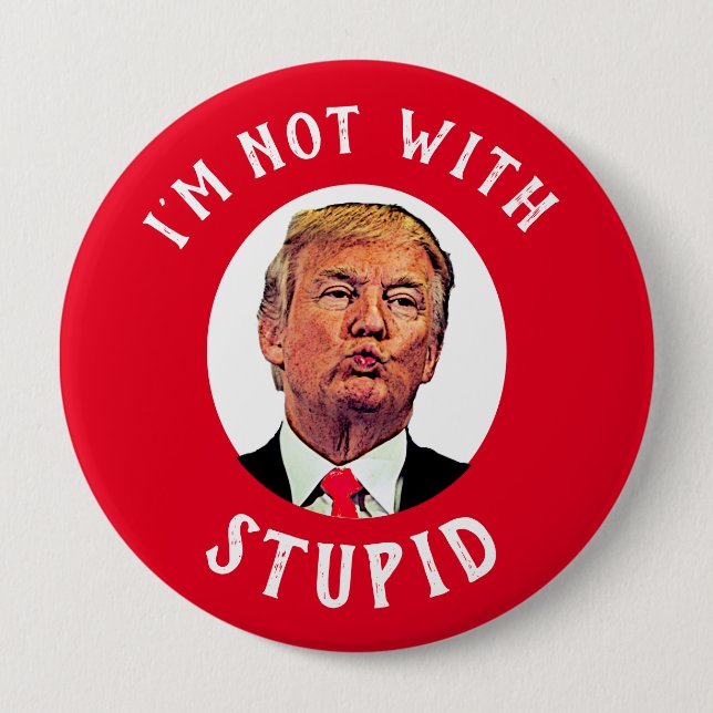 I'm Not With Stupid Red Trump 4 Inch Round Button (Front)