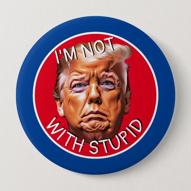 I'm Not With Stupid Trump 4 Inch Round Button (Front)