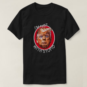 I'm Not With Stupid Trump T-Shirt