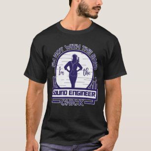 Im Not With The Band, Im The Sound Engineer Chick  T-Shirt