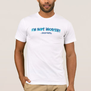 I'm Not Worthy T-shirt