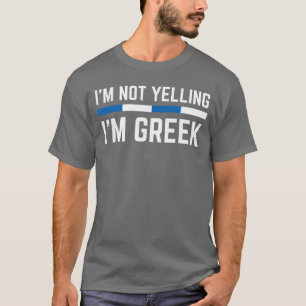 Im Not Yelling Funny Greek Proud Men Woman Greece T-Shirt