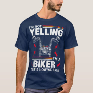 I'm Not Yelling Funny Motorcycle Riding Biker Humo T-Shirt