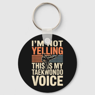 Im Not Yelling Funny Taekwondo Keychain