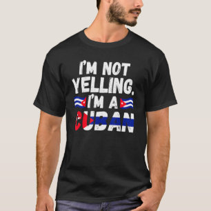 I'm not yelling I'm a Cuban Cuba Cuban Cuba T-Shirt