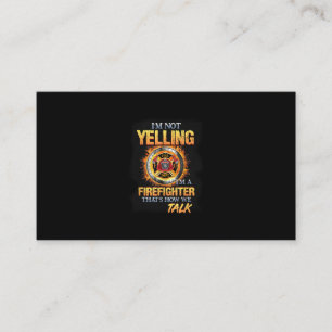 I'm Not Yelling I'm A Firefighter That How We Talk Business Card