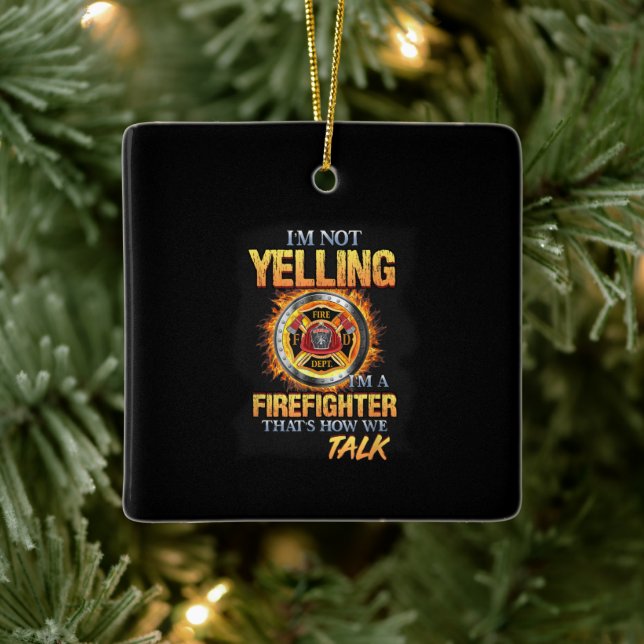 I'm Not Yelling I'm A Firefighter That How We Talk Ceramic Ornament (Tree)