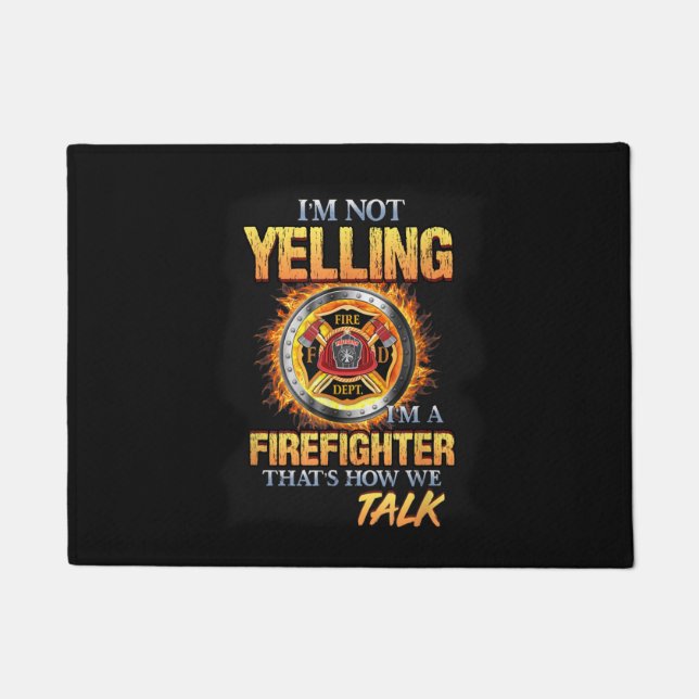 I'm Not Yelling I'm A Firefighter That How We Talk Doormat (Front)