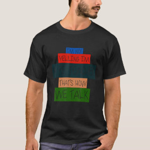 I'm Not Yelling I'm A P E Teacher That's How We ta T-Shirt