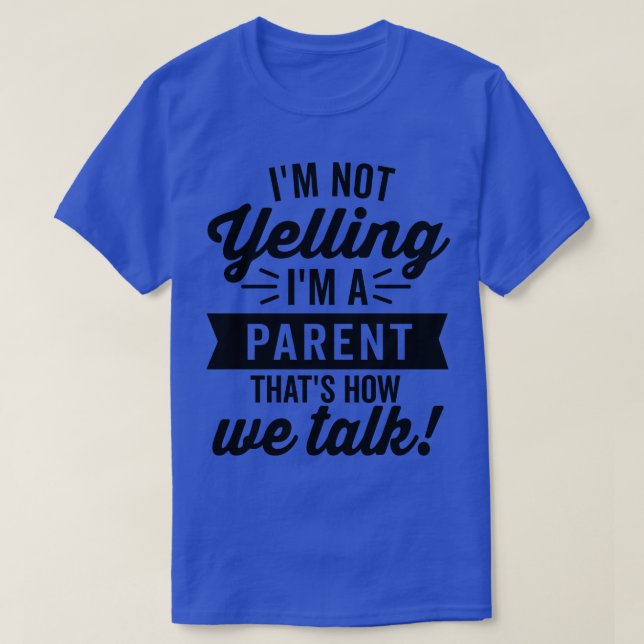 Im Not Yelling Im A Parent T-Shirt (Design Front)