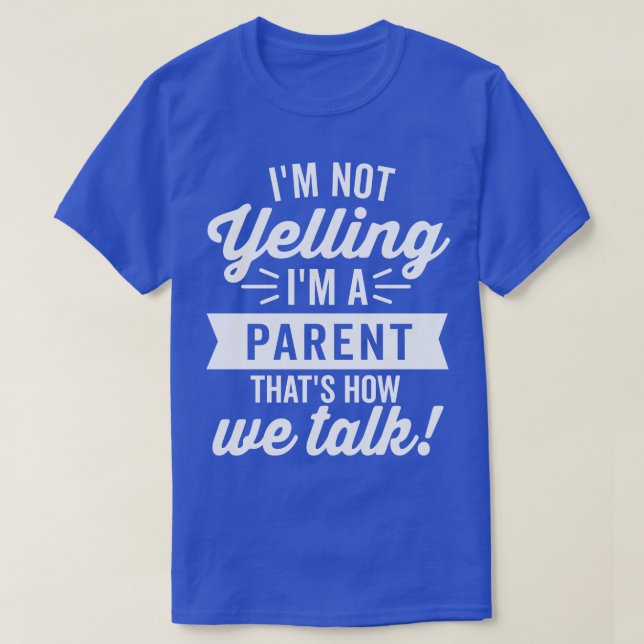 Im Not Yelling Im A Parent White T-Shirt (Design Front)