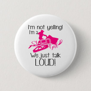 I'm Not Yelling I'm A Sled Girl We Just Talk Loud 2 Inch Round Button