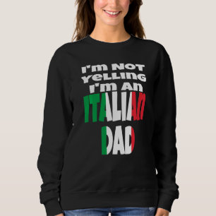 I'm Not Yelling I'm An Italian Dad Italy Flag Humo Sweatshirt