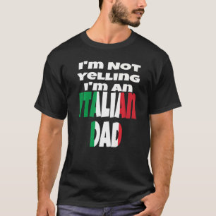 I'm Not Yelling I'm An Italian Dad Italy Flag Humo T-Shirt