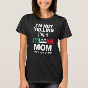 I'm Not Yelling I'm An Italian Madre Mom 1 T-Shirt