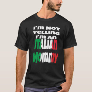 I'm Not Yelling I'm An Italian Mommy Italy Flag Hu T-Shirt
