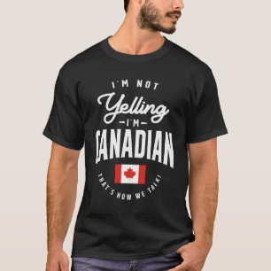 I'm not yelling I'm Canadian Funny Canadian Pride T-Shirt