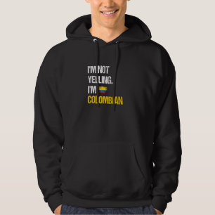 I'm Not Yelling I'm Colombian Colombia Flag Hoodie