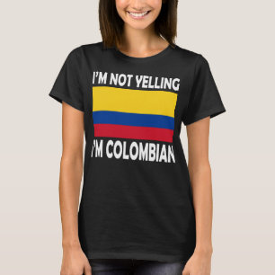 I'm Not Yelling I'm Colombian Flag Heritage Funny T-Shirt
