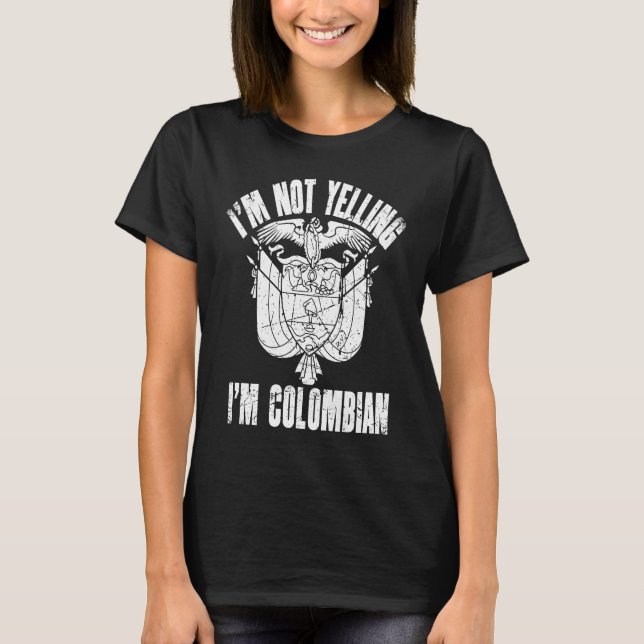 I'm Not Yelling I'm Colombian Retro Distressed Col T-Shirt (Front)