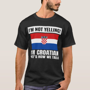 I'm Not Yelling I'm Croatian Croatia Funny Unisex T-Shirt