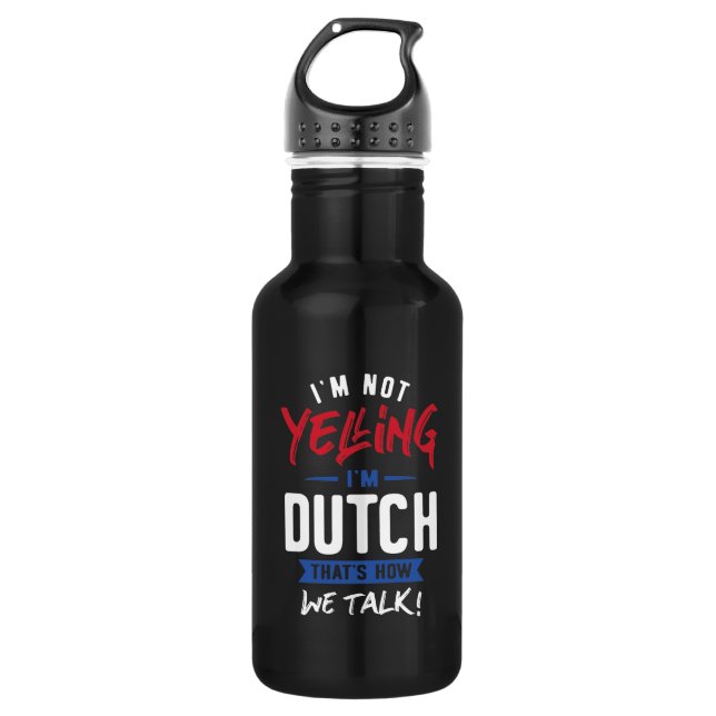 I'm Not Yelling I'm Dutch 532 Ml Water Bottle (Front)
