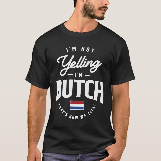I'm not yelling I'm Dutch Funny Dutch Pride T-Shirt (Front)