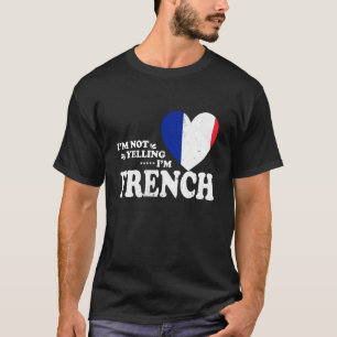 I'm Not Yelling I'm French Flag Souvenir Men Women T-Shirt