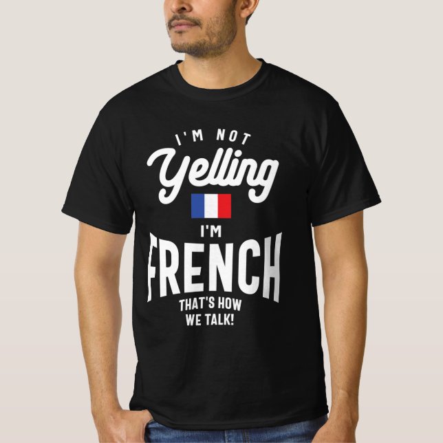I'm not yelling I'm French Funny French Pride T-Shirt (Front)