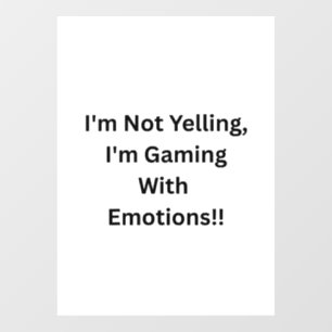 I'm Not Yelling, I'm Gaming With Emotions..  Window Cling