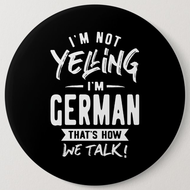 I'm Not Yelling I'm German 6 Inch Round Button (Front)