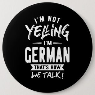I'm Not Yelling I'm German 6 Inch Round Button