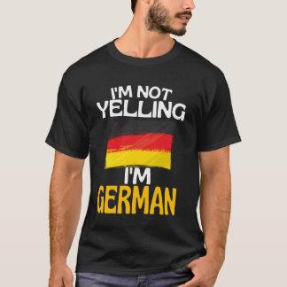 Im Not Yelling Im German Funny Germany Quote T-Shirt
