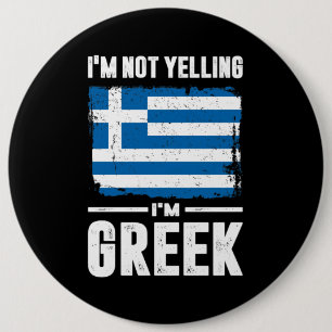 I'm Not Yelling I'm Greek 6 Inch Round Button